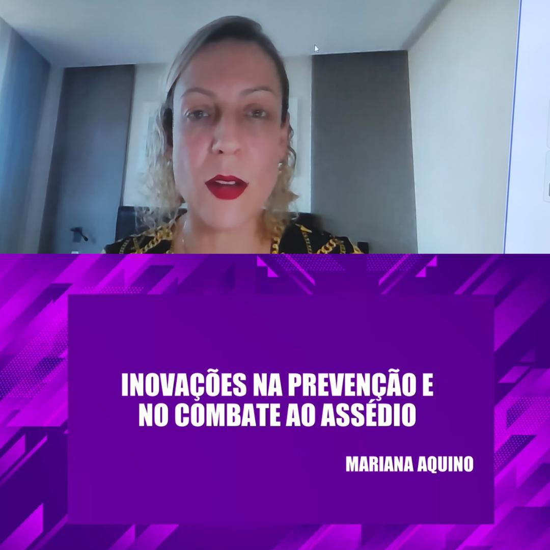 Balanço Ambientes Seguros  Juíza Mariana Aquino apresenta ferramentas e iniciativas de combate ao assédio 