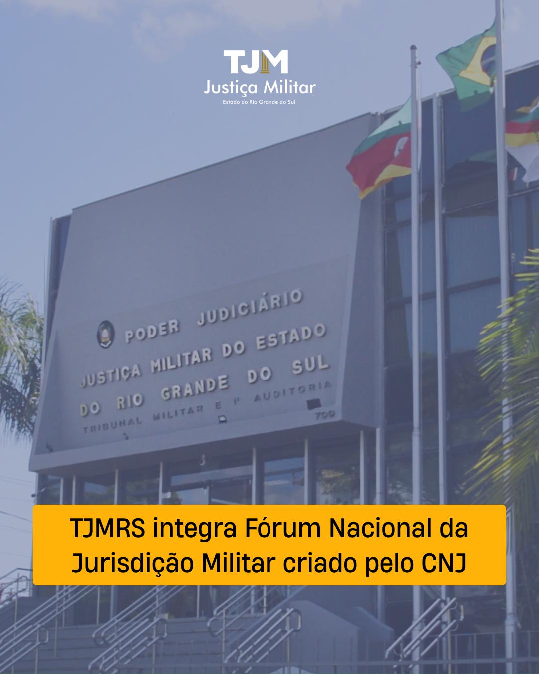 TJMRS integra Fórum Nacional da Jurisdição Militar criado pelo CNJ