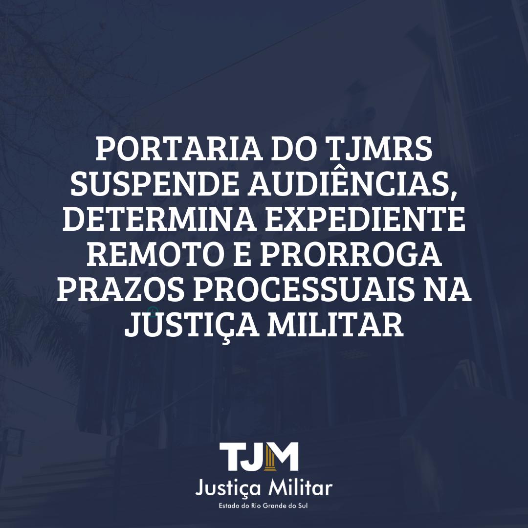 Portaria suspende audiências, expediente presencial e prorroga prazos na Justiça Militar